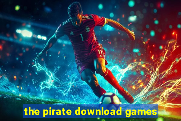 the pirate download games